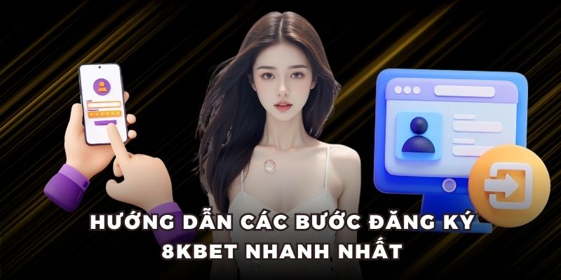 Hướng dẫn các bước đăng ký 8kbet nhanh nhất