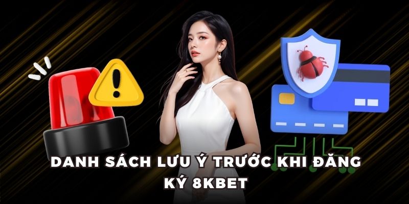 Danh sách lưu ý trước khi đăng ký 8kbet