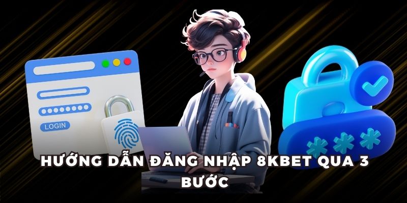 Hướng dẫn đăng nhập 8KBET qua 3 bước