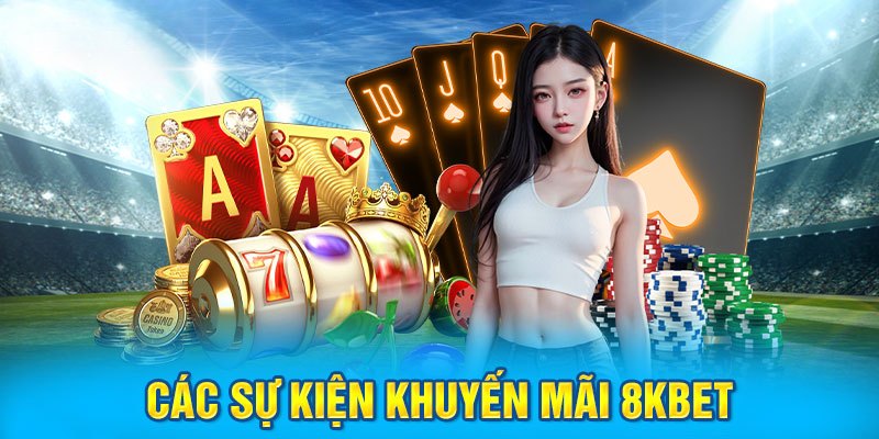 Khuyến Mãi 8KBET - Top Hậu Đãi Hot Hit Hàng Đầu 2025 