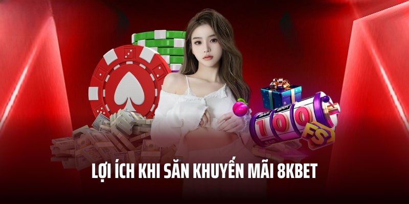 Sự kiện khuyến mãi 8KBET mang đến vô vàn lợi ích cho người chơi