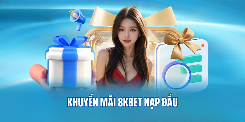 Nhận quả siêu khủng cho lần nạp vốn đầu tiên tại 8KBET