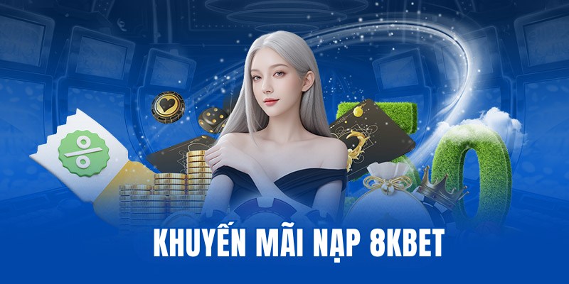 Khuyến Mãi Nạp 8KBET - Sự Kiện Tặng Thưởng Độc Đáo Số 1