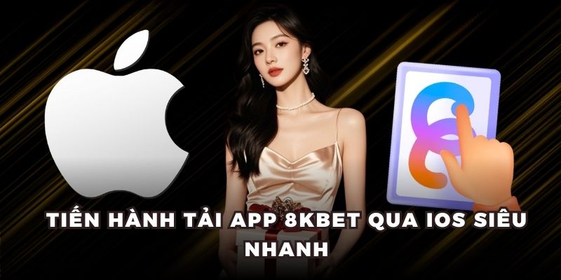 Tiến hành tải app 8kbet qua iOS siêu nhanh